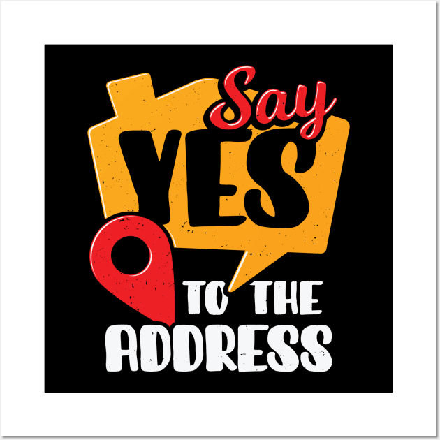 Say Yes To The Address Realtor Gift Wall Art by Dolde08